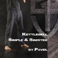 Cover Art for 9780989892407, Kettlebell Simple & Sinister by Pavel Tsatsouline