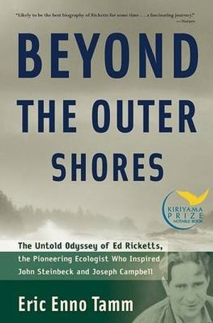 Cover Art for 9781560256892, Beyond the Outer Shores: The Untold Odyssey of Ed Ricketts, the Pioneering Ecologist Who Inspired John Steinbeck and Joseph Campbell by Eric Tamm