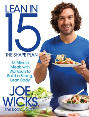 Cover Art for 9781509800698, Lean in 15 - The Shape Plan: 15 minute meals and workouts to build a strong, lean body by Joe Wicks