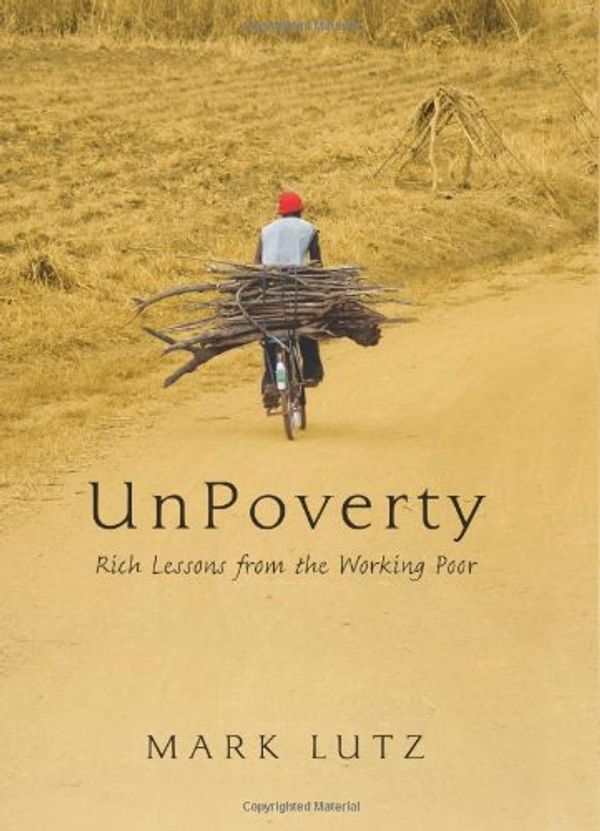 Cover Art for 9780982908914, UnPoverty: Rich Lessons from the Working Poor by Mark Lutz