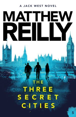 Cover Art for 9781760981969, The Three Secret Cities by Matthew Reilly