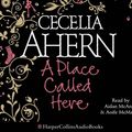 Cover Art for 9780007293773, A Place Called Here by Cecelia Ahern