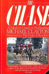 Cover Art for 9780091738167, The Chase: A Modern Guide to Foxhunting by Michael Clayton