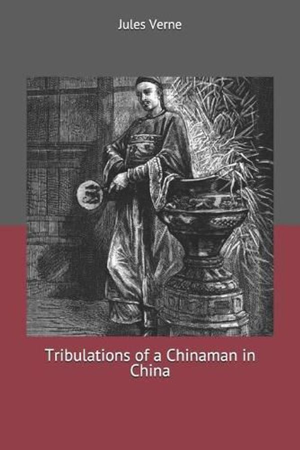 Cover Art for 9781702769129, Tribulations of a Chinaman in China by Jules Verne