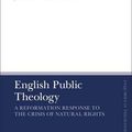 Cover Art for 9780567712516, English Public Theology: A Reformation Response to the Crisis of Natural Rights by Joan Lockwood O'Donovan