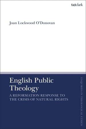 Cover Art for 9780567712516, English Public Theology: A Reformation Response to the Crisis of Natural Rights by Joan Lockwood O'Donovan