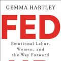 Cover Art for 9780062906496, Fed Up: Emotional Labor, Women, and the Way Forward by Gemma Hartley