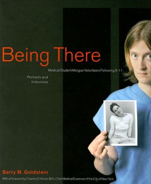 Cover Art for 9780976879206, Being There: Medical Student Morgue Volunteers Following 9-11 by Barry M. Goldstein
