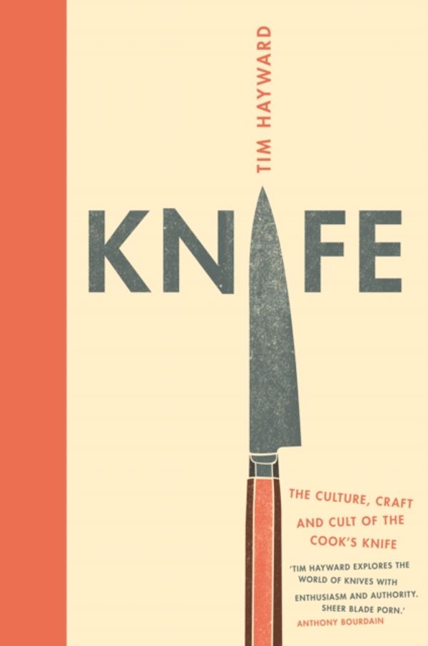Cover Art for 9781849498913, Knife: The Cult, Craft and Culture of the Cook's Knife by Tim Hayward