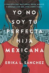 Cover Art for 9780525564324, Yo No Soy Tu Perfecta Hija Mexicana by Sánchez, Erika L