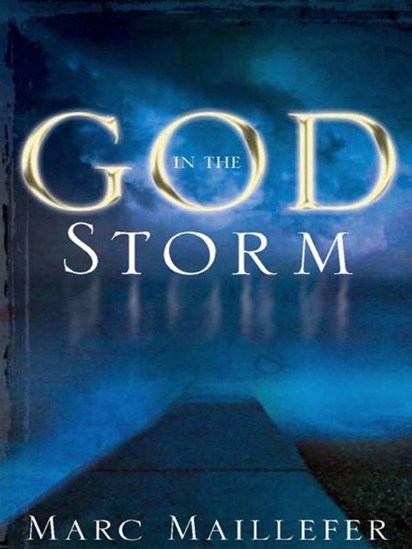 Cover Art for 9781433517679, God in the Storm by Marc Maillefer, R. Kent Hughes