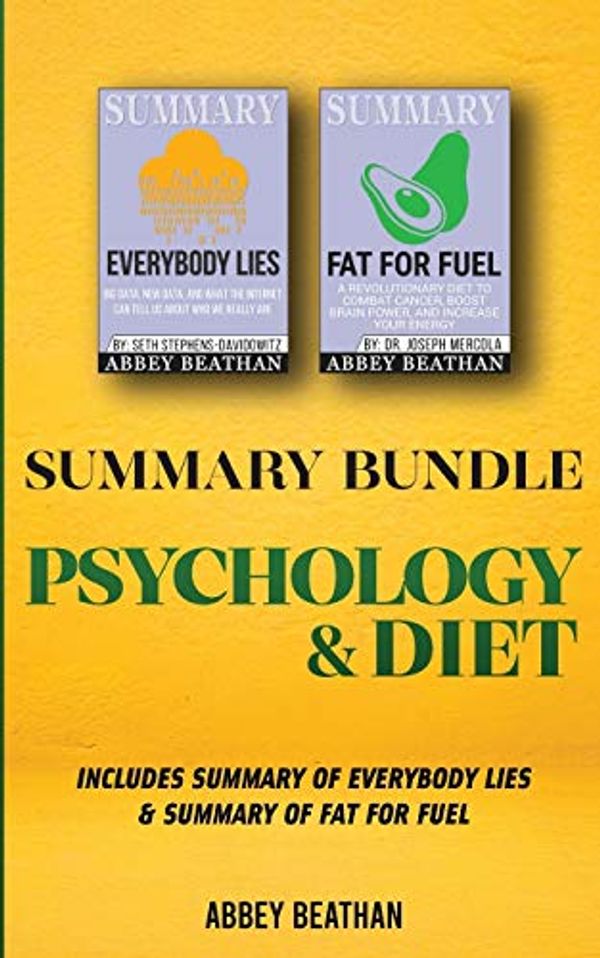 Cover Art for 9781690403111, Summary Bundle: Psychology & Diet: Includes Summary of Everybody Lies & Summary of Fat for Fuel by Abbey Beathan