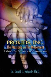 Cover Art for 9780615428901, Prokids, Inc.; The Message and the Movement by Dr David L. Roberts Ph. D.