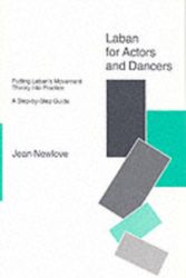 Cover Art for 9781854591609, Laban for Actors and Dancers: Putting Laban’s Movement Theory Into Practice: A Ste-By-Step Guide by Jean Newlove