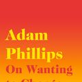 Cover Art for 9780241291771, On Wanting to Change by Adam Phillips