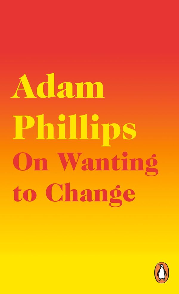 Cover Art for 9780241291771, On Wanting to Change by Adam Phillips