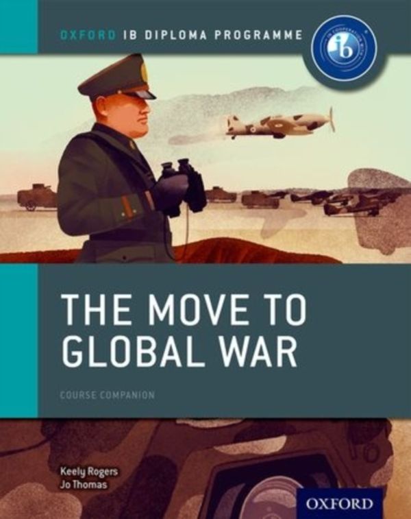 Cover Art for 9780198310181, The Move to Global War: IB History Course Book: Oxford IB Diploma Programme (Ib Course Companions) by Joanna Thomas
