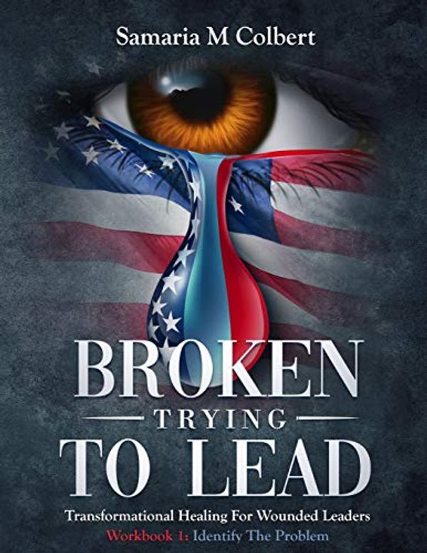 Cover Art for 9781097621682, Broken Trying To Lead: Workbook 1: Identify The Problem by Samaria M. Colbert