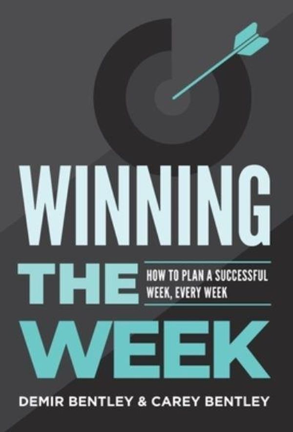 Cover Art for 9781544530239, Winning the Week: How To Plan A Successful Week, Every Week by Bentley, Demir, Bentley, Carey