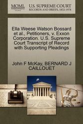Cover Art for 9781270687573, Ella Weese Watson Bossard et al., Petitioners, V. EXXON Corporation. U.S. Supreme Court Transcript of Record with Supporting Pleadings by John F McKay