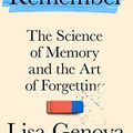 Cover Art for B08YHZ4ZR6, Remember: The Science of Memory and the Art of Forgetting by Lisa Genova