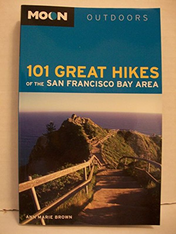 Cover Art for 9781566919456, Moon 101 Great Hikes of the San Francisco Bay Area by Ann Marie Brown