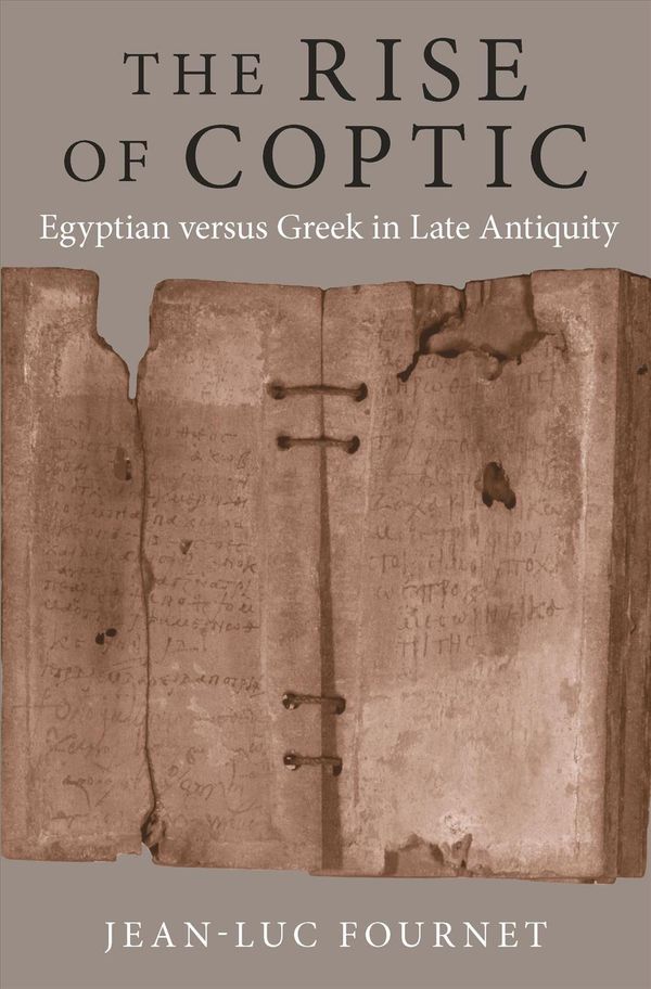 Cover Art for 9780691198347, The Rise of Coptic: Egyptian versus Greek in Late Antiquity by Jean-Luc Fournet