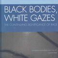Cover Art for 9780742552975, Black Bodies, White Gazes: The Continuing Significance of Race by George Yancy
