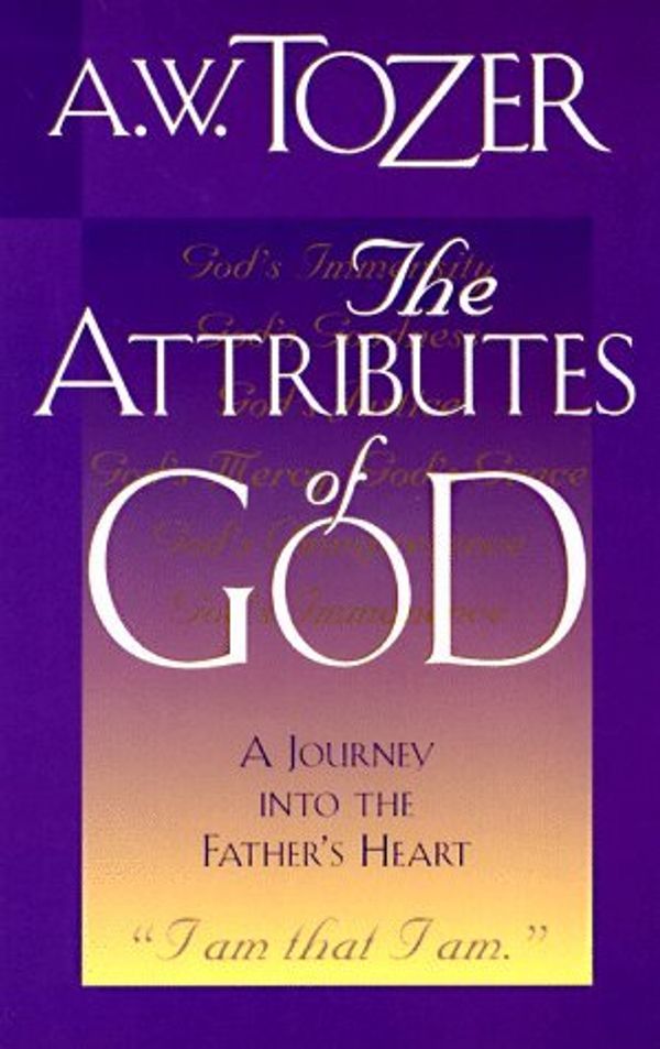 Cover Art for 9780875097084, The Attributes of God: A Journey into the Father's Heart by A. W. Tozer