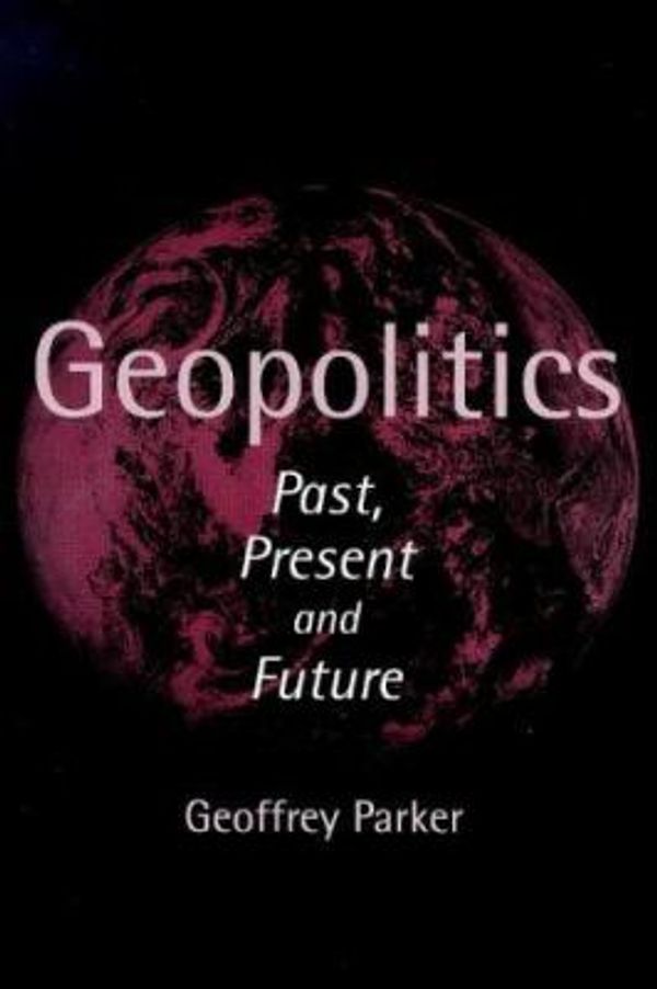 Cover Art for 9781855673977, Geopolitics: Past, Present and Future by Geoffrey Parker