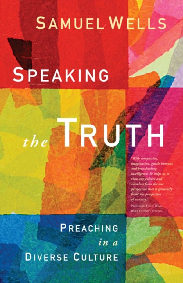 Cover Art for 9781786221230, Speaking the Truth: Preaching in a diverse culture by Samuel Wells