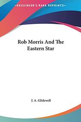 Cover Art for 9781161539158, Rob Morris and the Eastern Star Rob Morris and the Eastern Star by J A Glidewell
