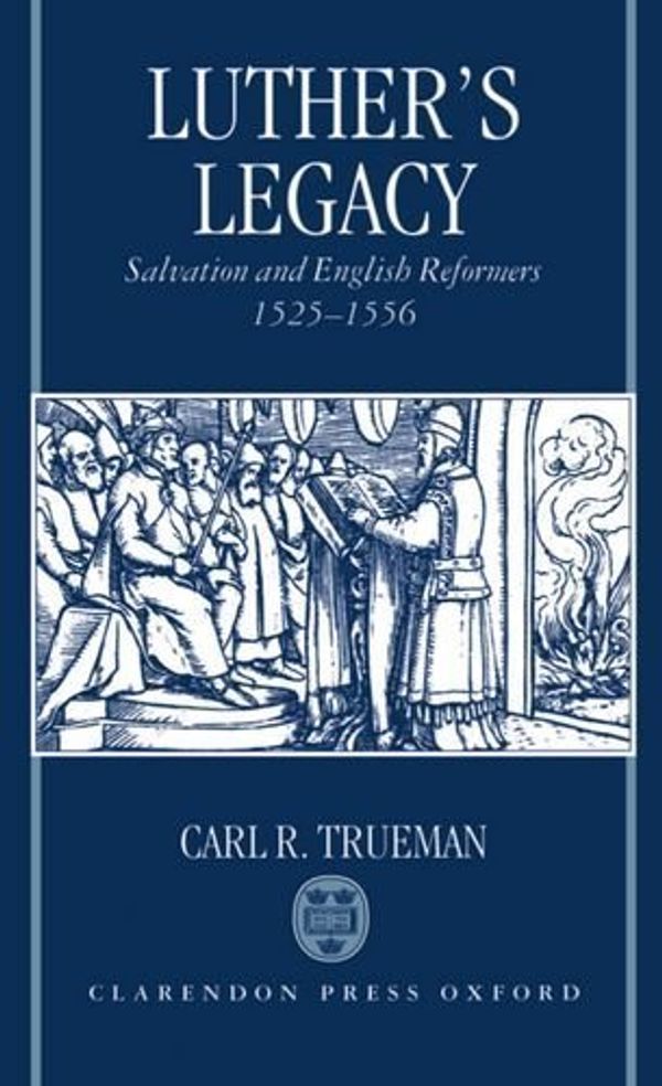 Cover Art for B01FJ0LAXG, Luther's Legacy: Salvation and English Reformers, 1525-1556 by Carl R. Trueman (1994-06-23) by Carl R. Trueman