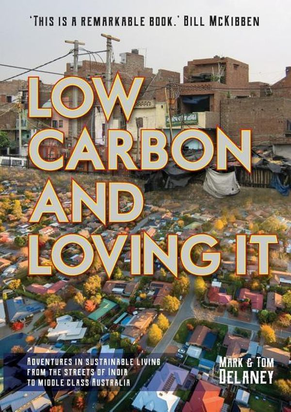 Cover Art for 9780648247708, Low-Carbon and Loving ItAdventures in Sustainable Living - From the Str... by Mark R Delaney