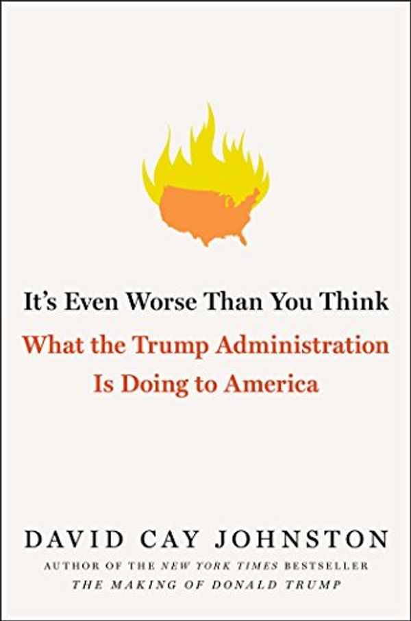 Cover Art for B074ZHMWRN, It's Even Worse Than You Think: What the Trump Administration Is Doing to America by David Cay Johnston