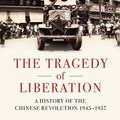 Cover Art for 9781620403495, The Tragedy of Liberation: A History of the Chinese Revolution 1945-1957 by Professor Frank Dikotter