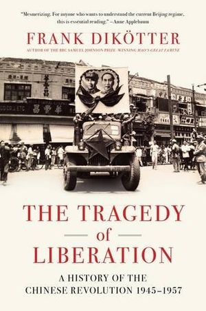 Cover Art for 9781620403495, The Tragedy of Liberation: A History of the Chinese Revolution 1945-1957 by Professor Frank Dikotter