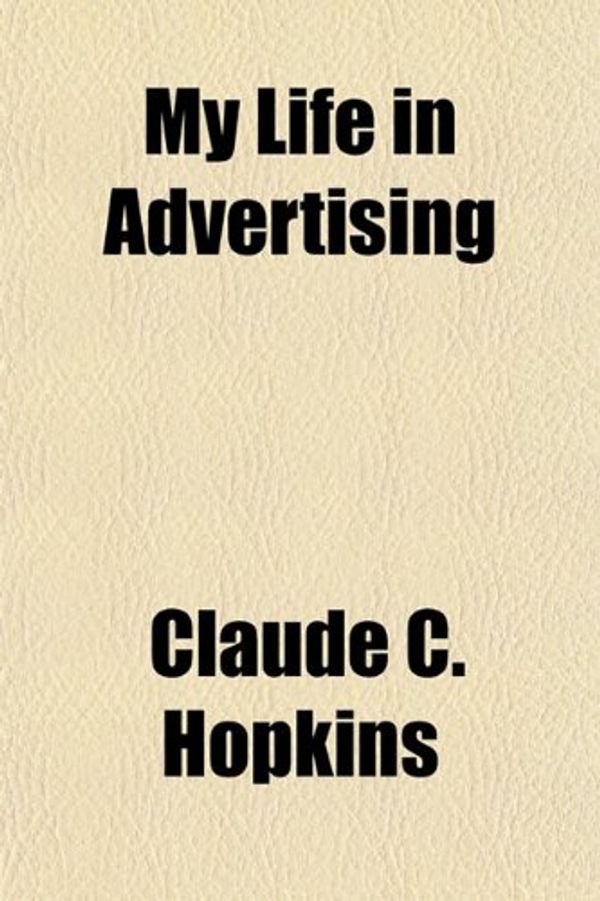 Cover Art for 9781150464515, My Life in Advertising by Claude C. Hopkins