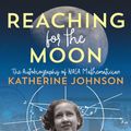 Cover Art for 9781534440838, Reaching for the Moon: The Autobiography of NASA Mathematician Katherine Johnson by Katherine Johnson