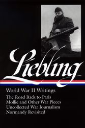 Cover Art for 9781598530186, A. J. Liebling: World War II Writings (LOA #181) by A. J. Liebling