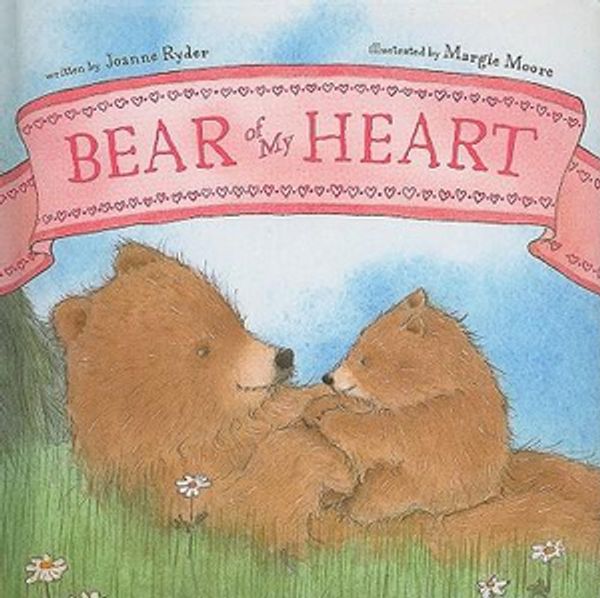 Cover Art for 9781416954729, Bear of My Heart by Joanne Ryder