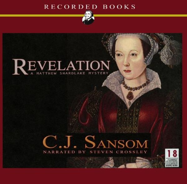 Cover Art for 9781436169288, Revelation: C.J Sansom A Matthew Shardlake Mystery, Narrated By Steven Crossley, 18 Cds [Complete & Unabridged Audio Book] by C. J. Sansom
