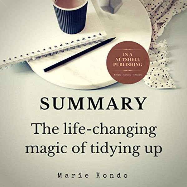 Cover Art for B07FR16WWG, Summary: The Life-Changing Magic of Tidying Up by Marie Kondo by In A Nutshell Publishing