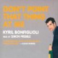 Cover Art for 9780786144204, Don't Point That Thing at Me by Kyril Bonfiglioli