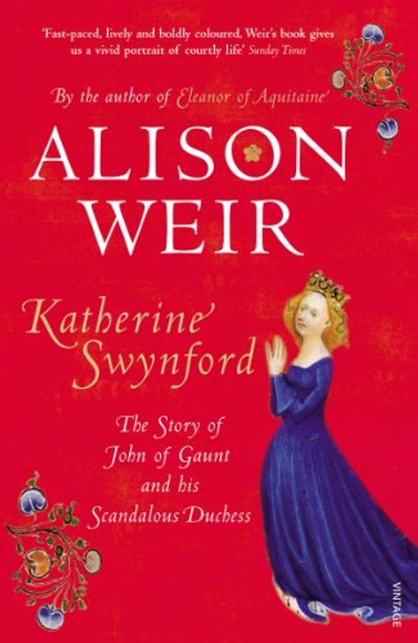 Cover Art for B004URRYNA, Katherine Swynford: The Story of John of Gaunt and His Scandalous Duchess by Alison Weir