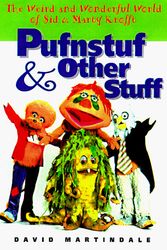 Cover Art for 9781580630078, Pufnstuf & Other Stuff: The Weird and Wonderful World of Sid & Marty Krofft by David Martindale