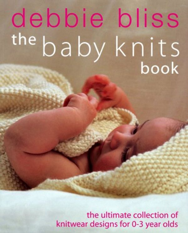 Cover Art for 9780091885137, The Baby Knits Book by Debbie Bliss