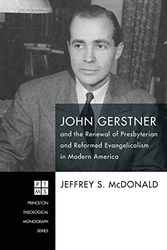 Cover Art for 9781498296311, John Gerstner and the Renewal of Presbyterian and Reformed Evangelicalism in Modern AmericaPrinceton Theological Monograph by Jeffrey Stephen McDonald