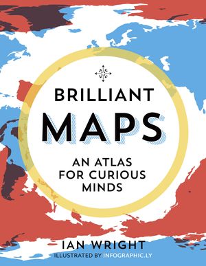 Cover Art for 9781846276613, Brilliant Maps by Ian Wright