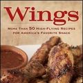 Cover Art for 9780470283479, Wings: More Than 50 High-Flying Recipes for America’s Favorite Snack by Debbie Moose